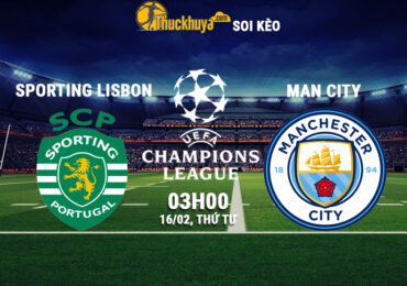 Soi kèo Sporting Lisbon vs Man City, 03h00 ngày 16/02/2022