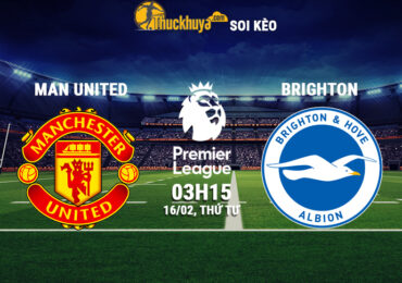Soi kèo Man United vs Brighton, 03h15 ngày 16/02/2022