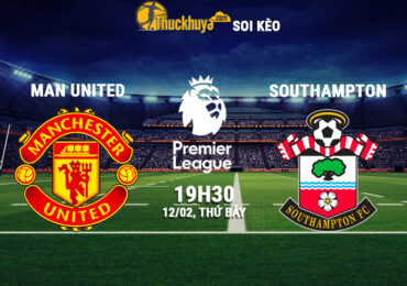 Soi kèo Man United vs Southampton, 19h30 ngày 12/02/2022
