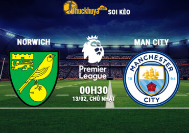 Soi kèo Norwich vs Man City, 0h30 ngày 13/02/2022