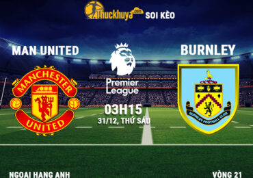 Soi kèo Manchester United vs Burnley - 03h15 ngày 31/12/2022