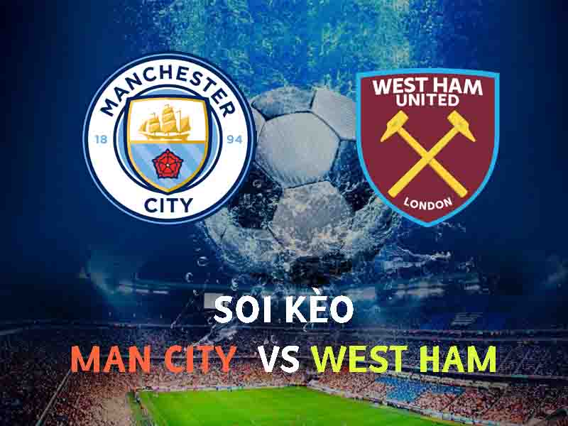 Soi kèo West Ham vs Man City