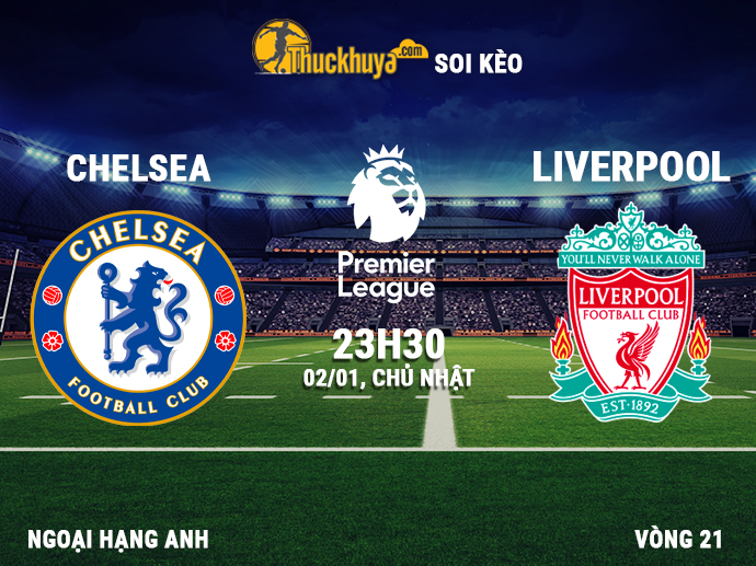 Soi kèo Chelsea vs Liverpool - 23h30 ngày 02/01/2022