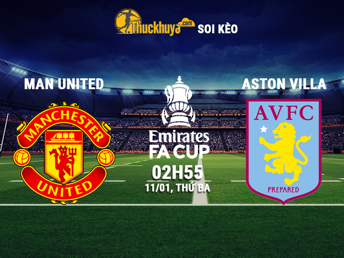 Soi kèo Man United vs Aston Villa - 02h55 ngày 11/01/2022 từ các chuyên gia của Thuckhuya-tv