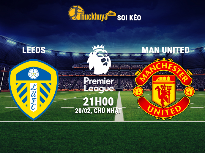 Soi kèo Leeds vs Man United, 21h00 ngày 20/02/2022