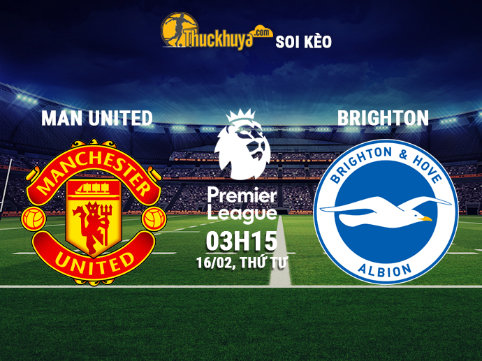 Soi kèo Man United vs Brighton, 03h15 ngày 16/02/2022