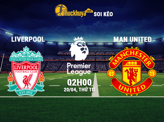 Soi kèo Liverpool vs Man United, 02h00 ngày 20/04/2022